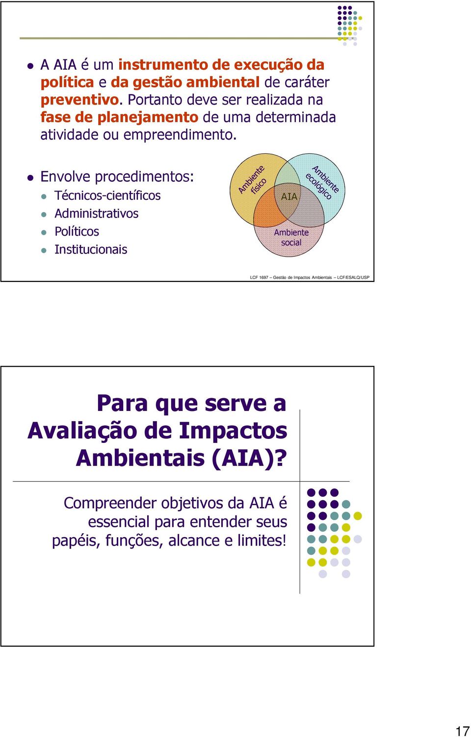 Envolve procedimentos: Técnicos-científicos Administrativos Políticos Institucionais AIA Ambiente social Para