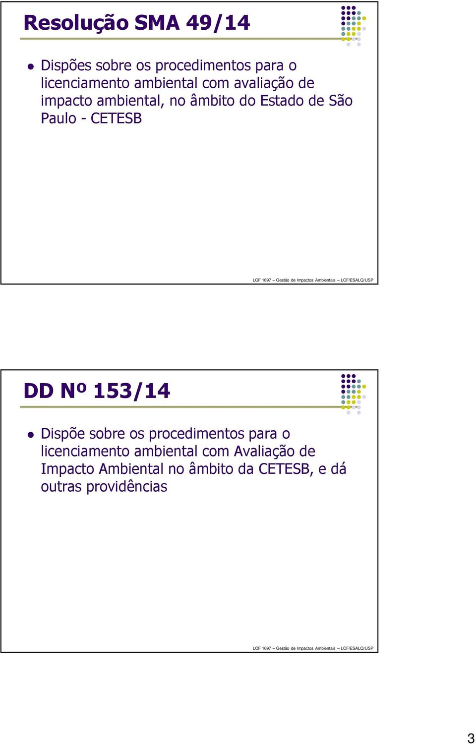 - CETESB DD Nº 153/14 Dispõe sobre os procedimentos para o licenciamento