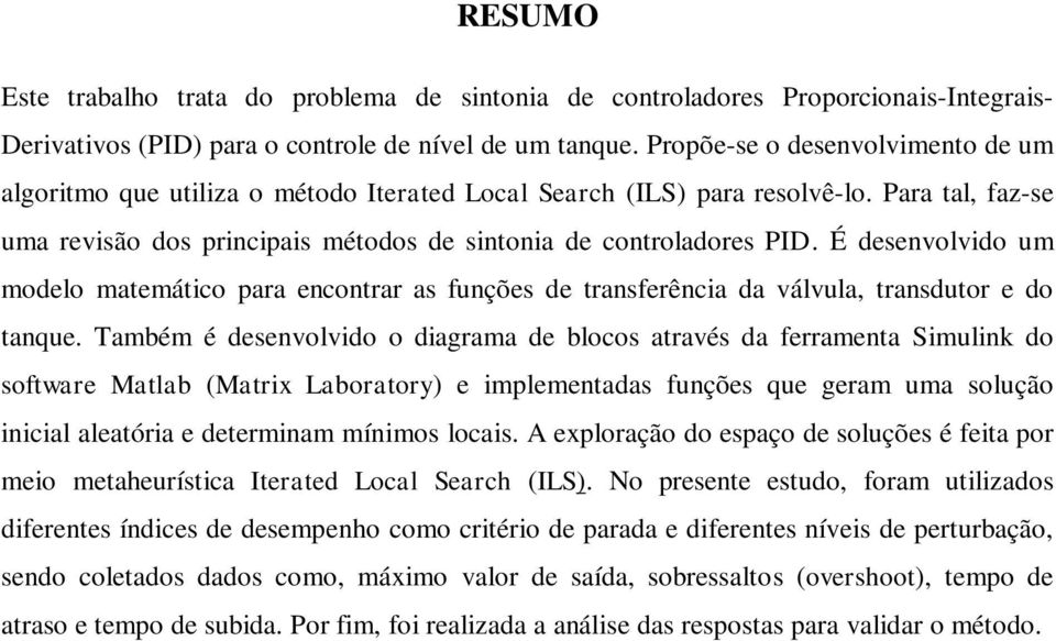 É desenvolvido um modelo matemático para encontrar as funções de transferência da válvula, transdutor e do tanque.