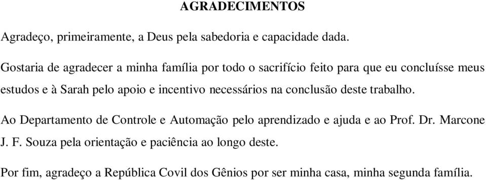 e incentivo necessários na conclusão deste trabalho.