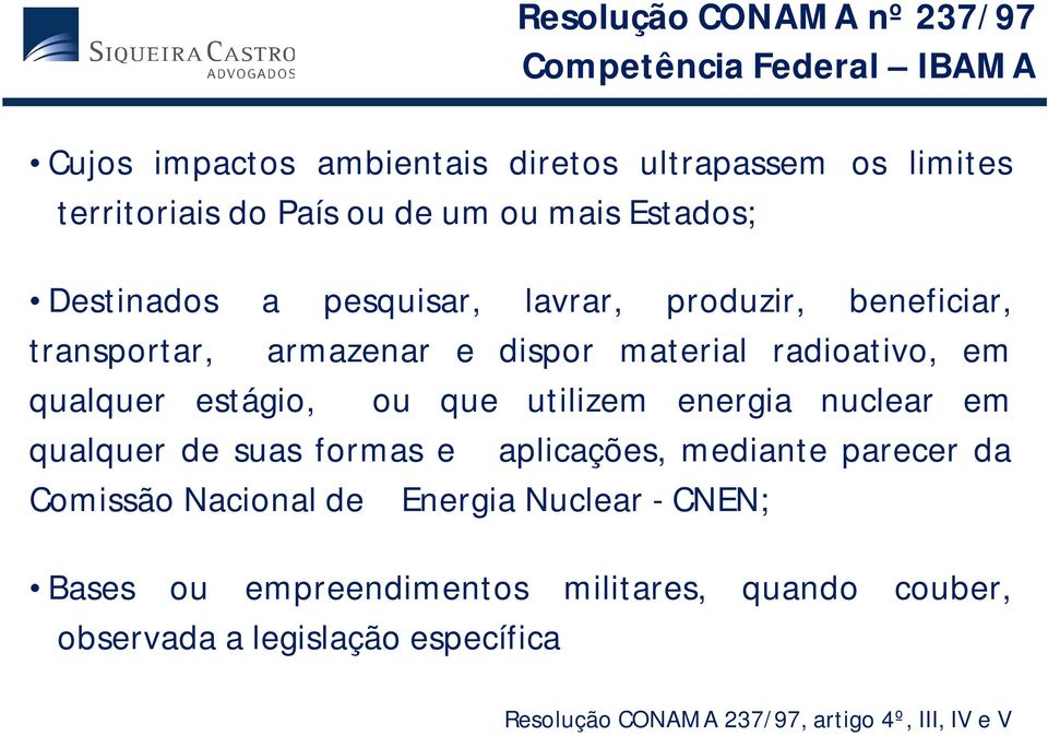 ..armazenar e dispor material radioativo, em qualquer estágio,...ou que utilizem energia nuclear em qualquer de suas formas e.