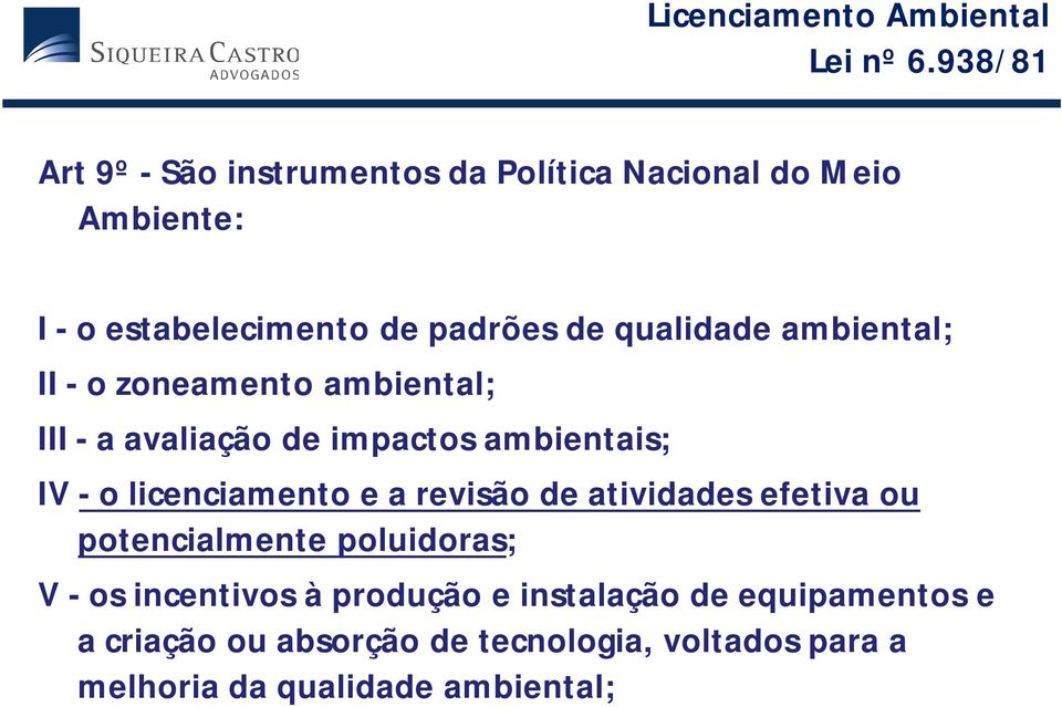 qualidade ambiental; II - o zoneamento ambiental; III - a avaliação de impactos ambientais; IV - o