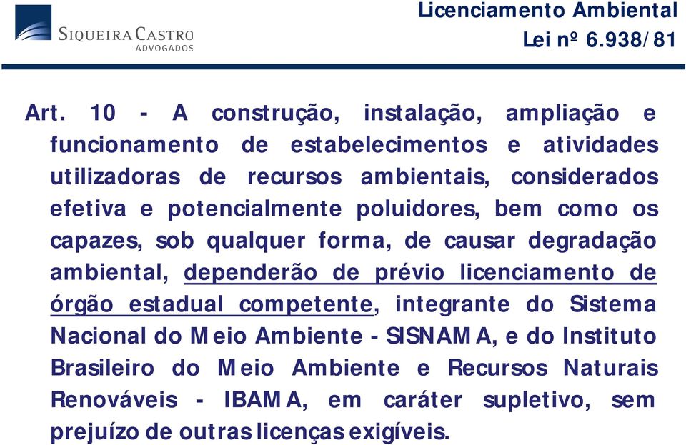 considerados efetiva e potencialmente poluidores, bem como os capazes, sob qualquer forma, de causar degradação ambiental, dependerão