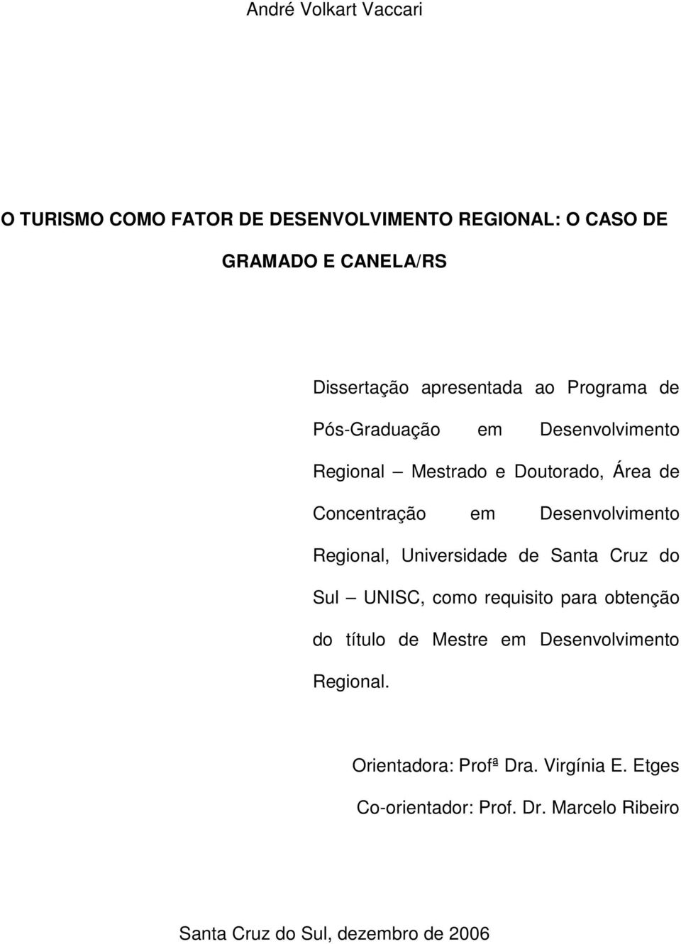 Desenvolvimento Regional, Universidade de Santa Cruz do Sul UNISC, como requisito para obtenção do título de Mestre em