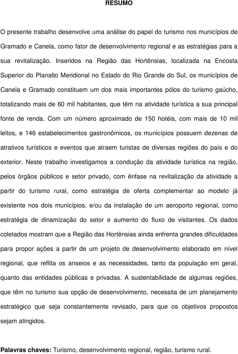 turismo gaúcho, totalizando mais de 60 mil habitantes, que têm na atividade turística a sua principal fonte de renda.