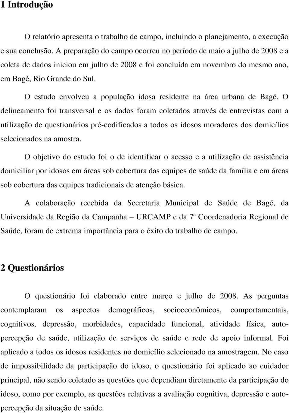 O estudo envolveu a população idosa residente na área urbana de Bagé.