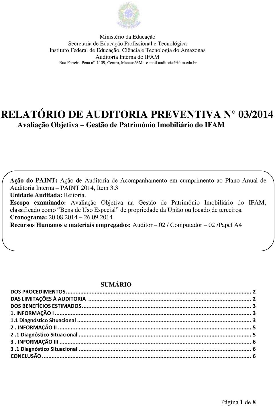 br RELATÓRIO DE AUDITORIA PREVENTIVA N 03/2014 Avaliação Objetiva Gestão de Patrimônio Imobiliário do IFAM Ação do PAINT: Ação de Auditoria de Acompanhamento em cumprimento ao Plano Anual de