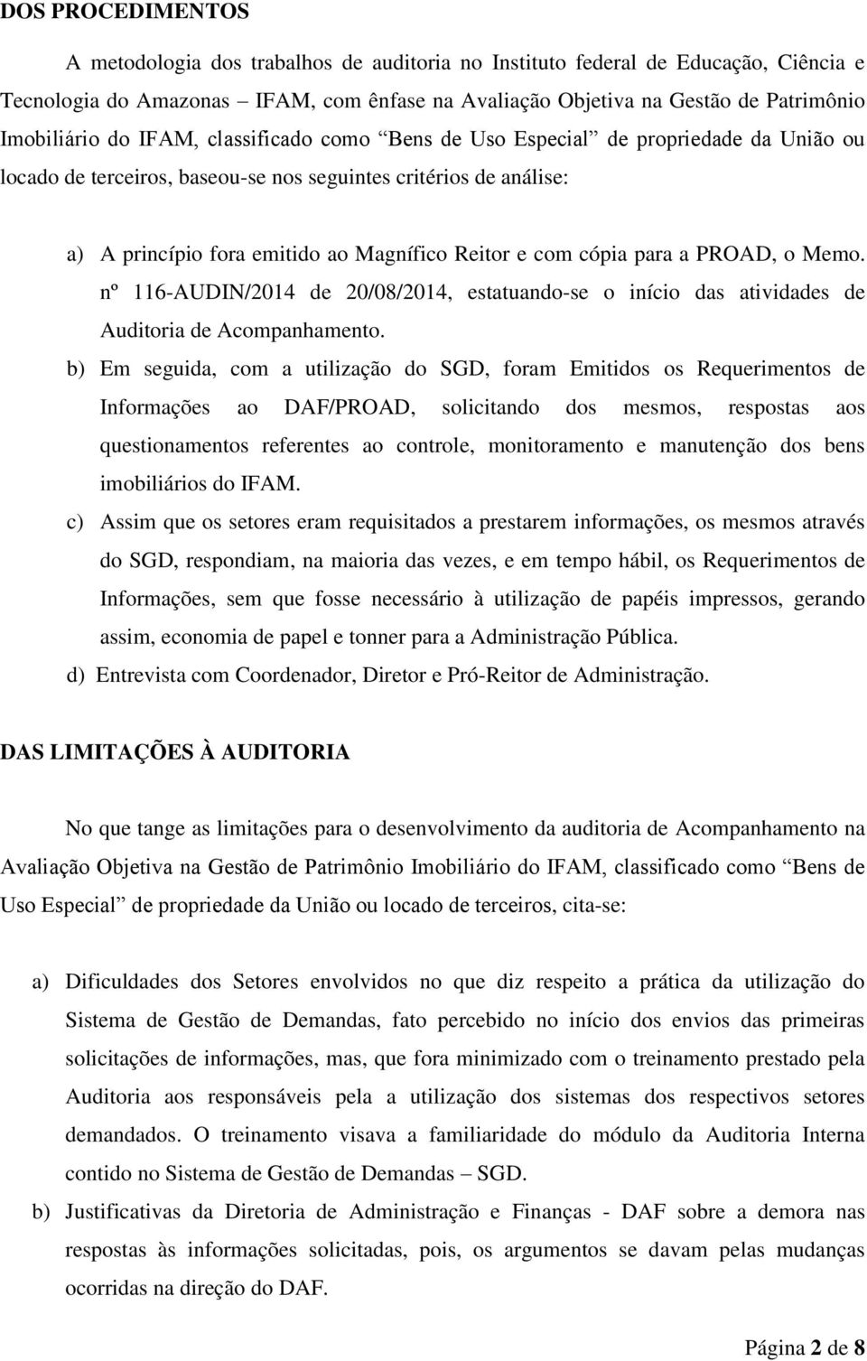 Reitor e com cópia para a PROAD, o Memo. nº 116-AUDIN/2014 de 20/08/2014, estatuando-se o início das atividades de Auditoria de Acompanhamento.