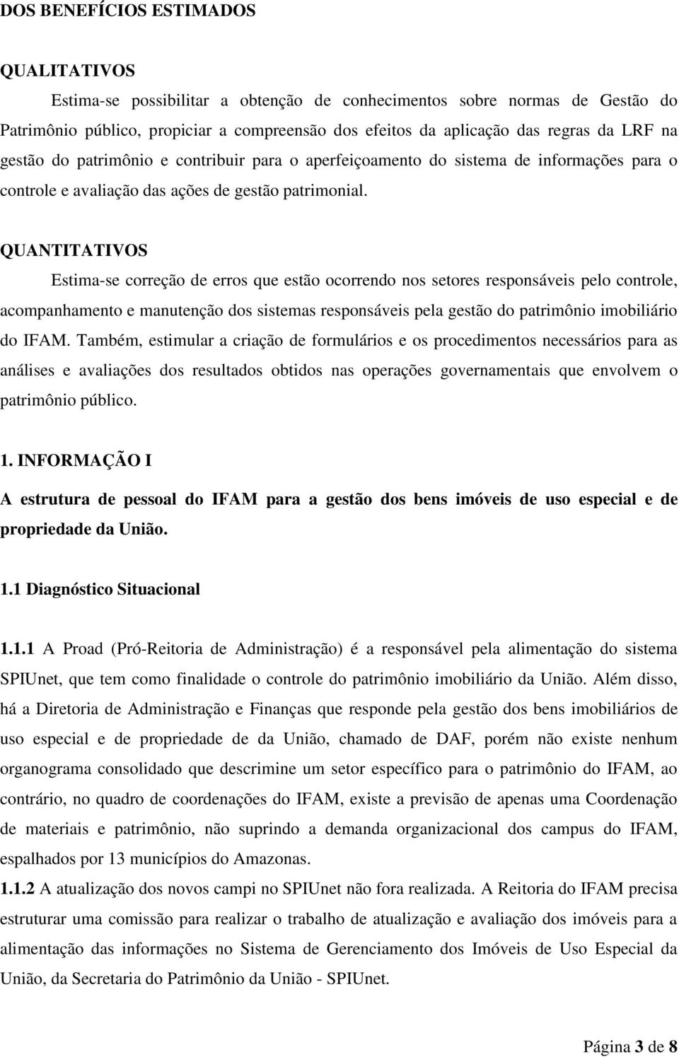 QUANTITATIVOS Estima-se correção de erros que estão ocorrendo nos setores responsáveis pelo controle, acompanhamento e manutenção dos sistemas responsáveis pela gestão do patrimônio imobiliário do