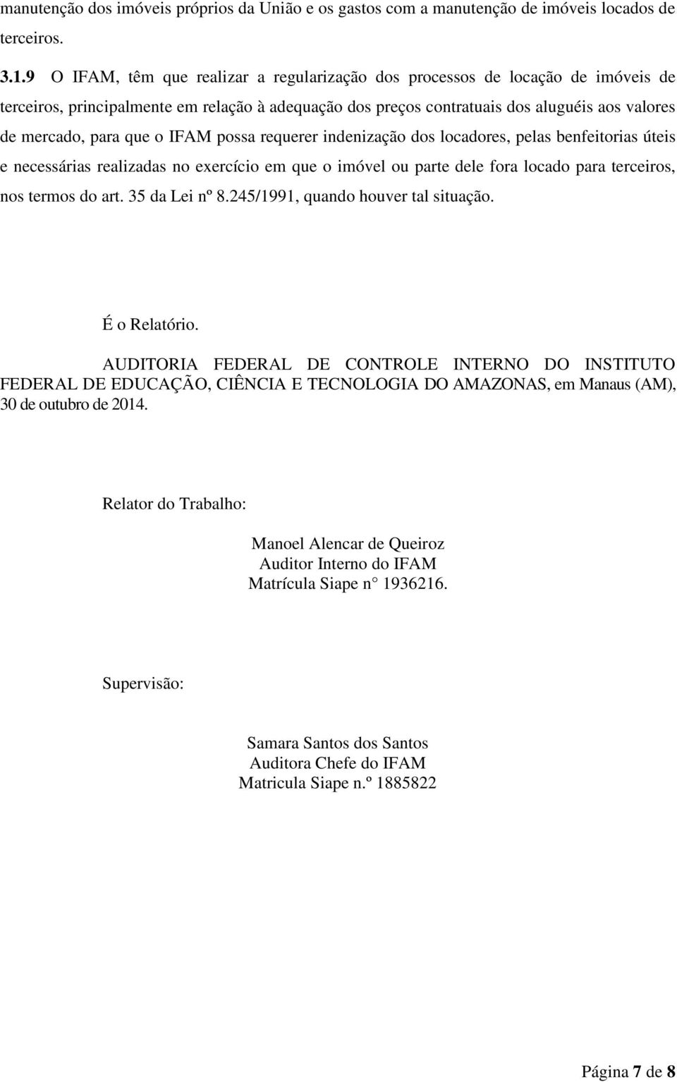 o IFAM possa requerer indenização dos locadores, pelas benfeitorias úteis e necessárias realizadas no exercício em que o imóvel ou parte dele fora locado para terceiros, nos termos do art.