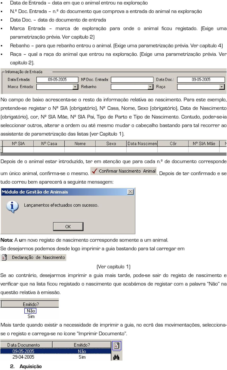 (Exige uma parametrização prévia. Ver capítulo 4) Raça qual a raça do animal que entrou na exploração. (Exige uma parametrização prévia. Ver capítulo 2).