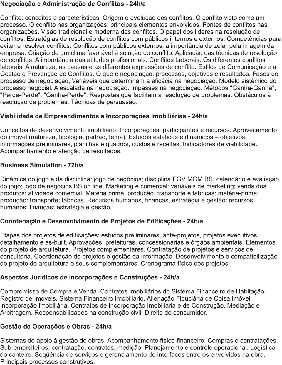 Estratégias de resolução de conflitos com públicos internos e externos. Competências para evitar e resolver conflitos. Conflitos com públicos externos: a importância de zelar pela imagem da empresa.