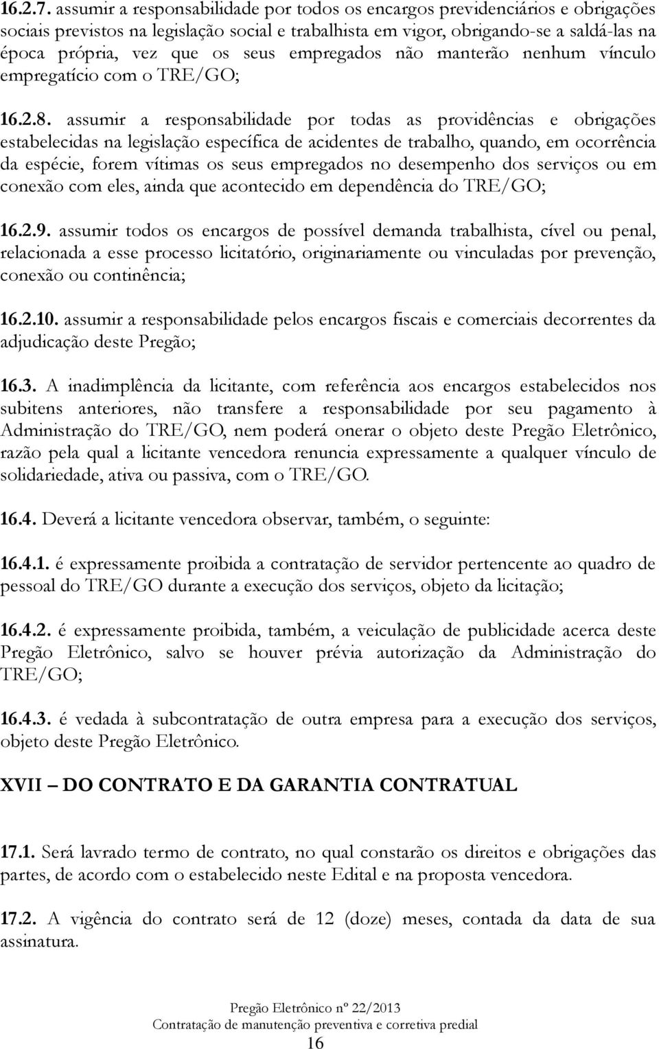 empregados não manterão nenhum vínculo empregatício com o TRE/GO; 16.2.8.