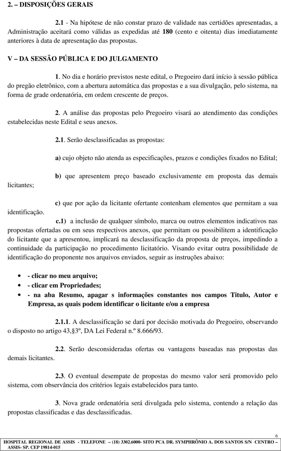 apresentação das propostas. V DA SESSÃO PÚBLICA E DO JULGAMENTO 1.