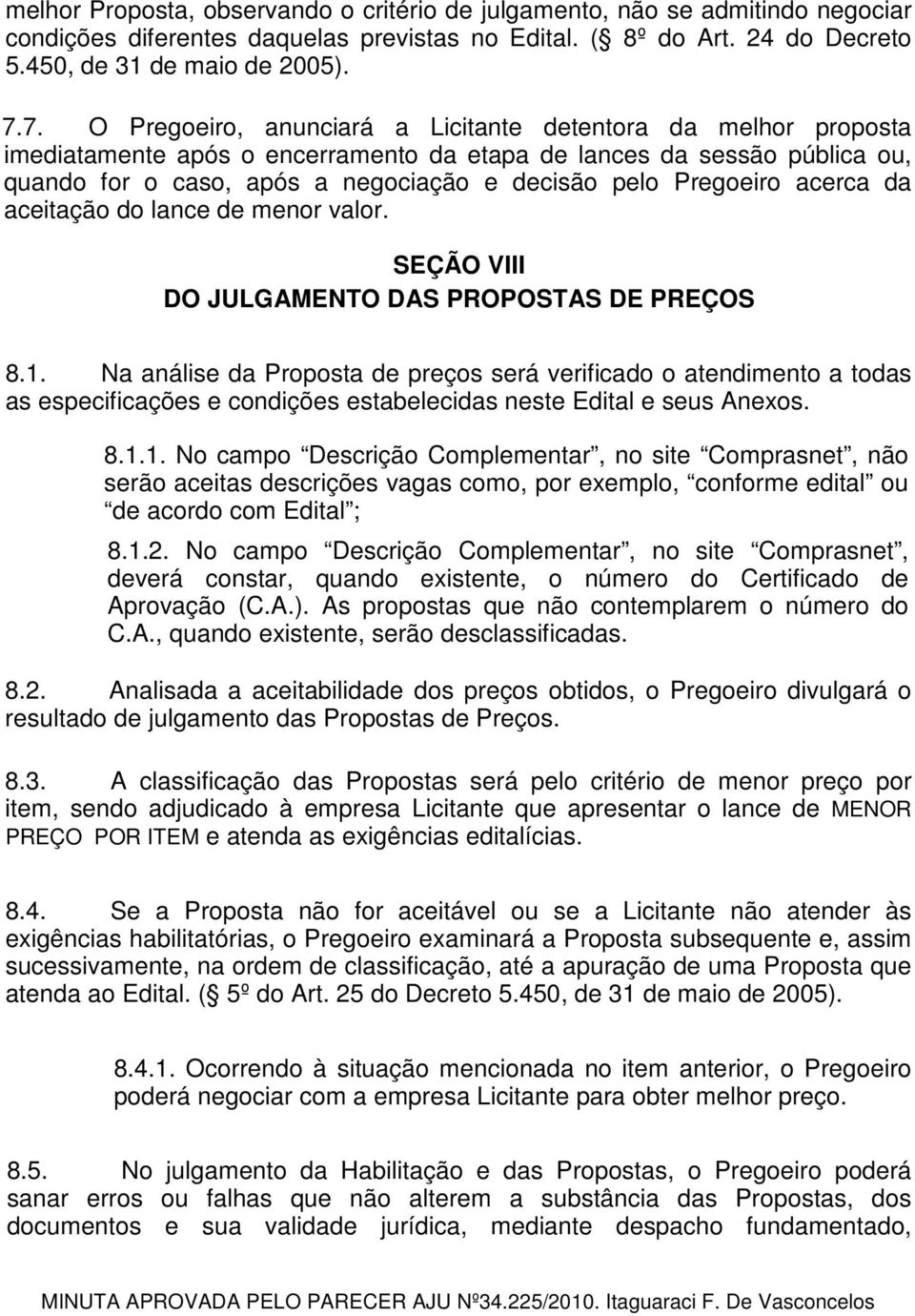 Pregoeiro acerca da aceitação do lance de menor valor. SEÇÃO VIII DO JULGAMENTO DAS PROPOSTAS DE PREÇOS 8.1.