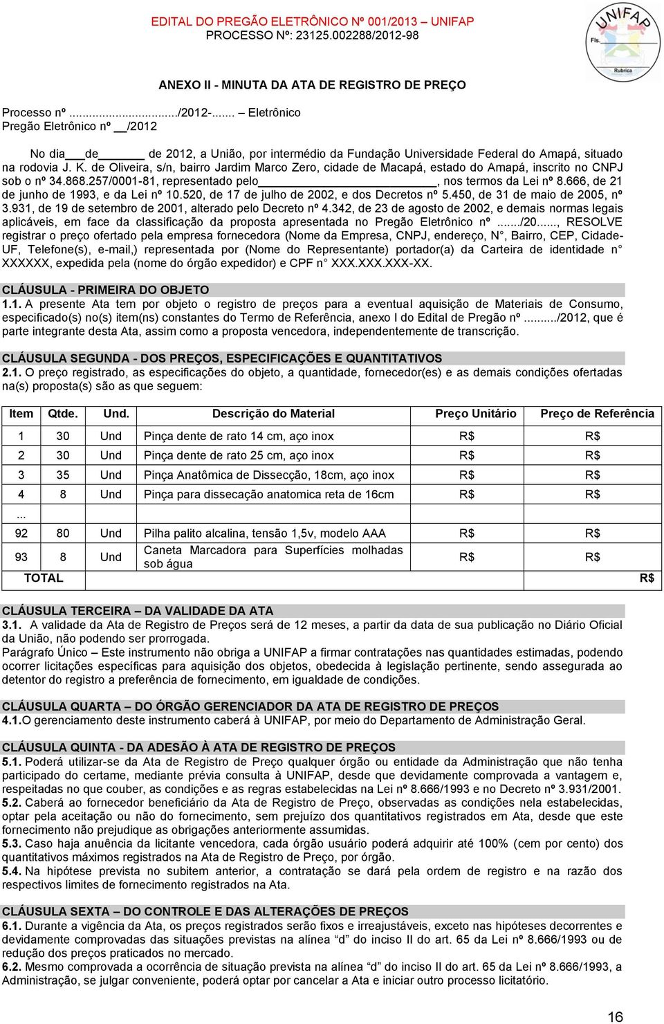 de Oliveira, s/n, bairro Jardim Marco Zero, cidade de Macapá, estado do Amapá, inscrito no CNPJ sob o nº 34.868.257/0001-81, representado pelo, nos termos da Lei nº 8.