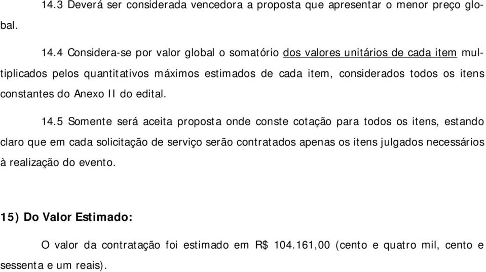 considerados todos os itens constantes do Anexo II do edital. 14.