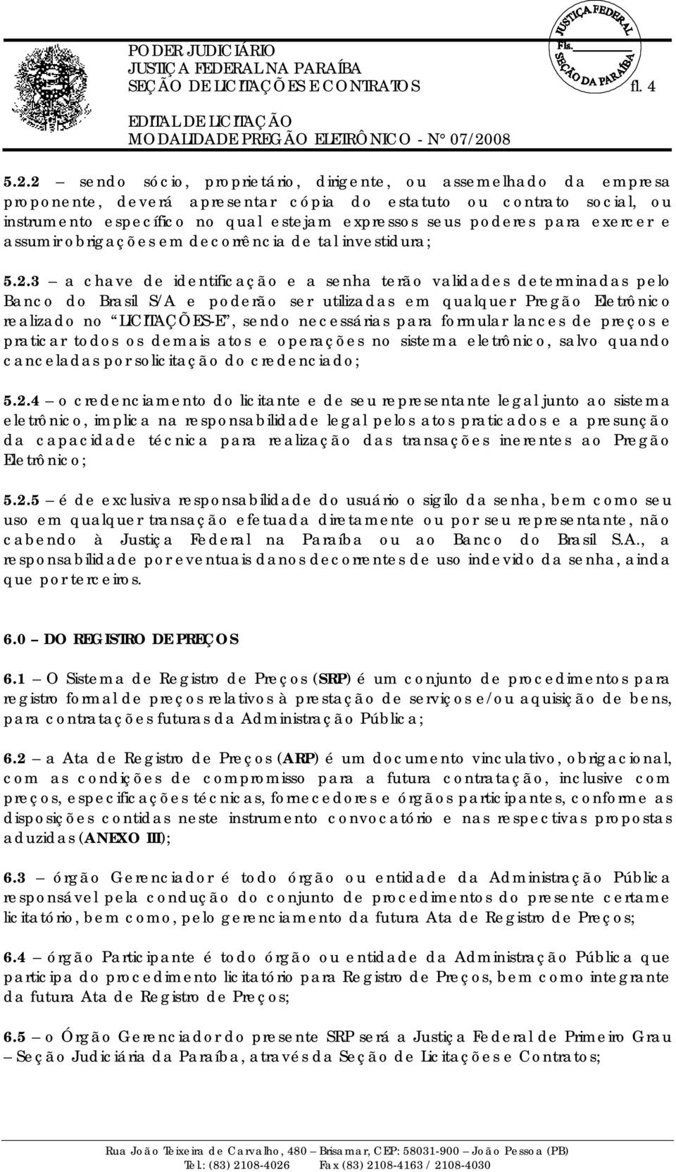 para exercer e assumir obrigações em decorrência de tal investidura; 5.2.