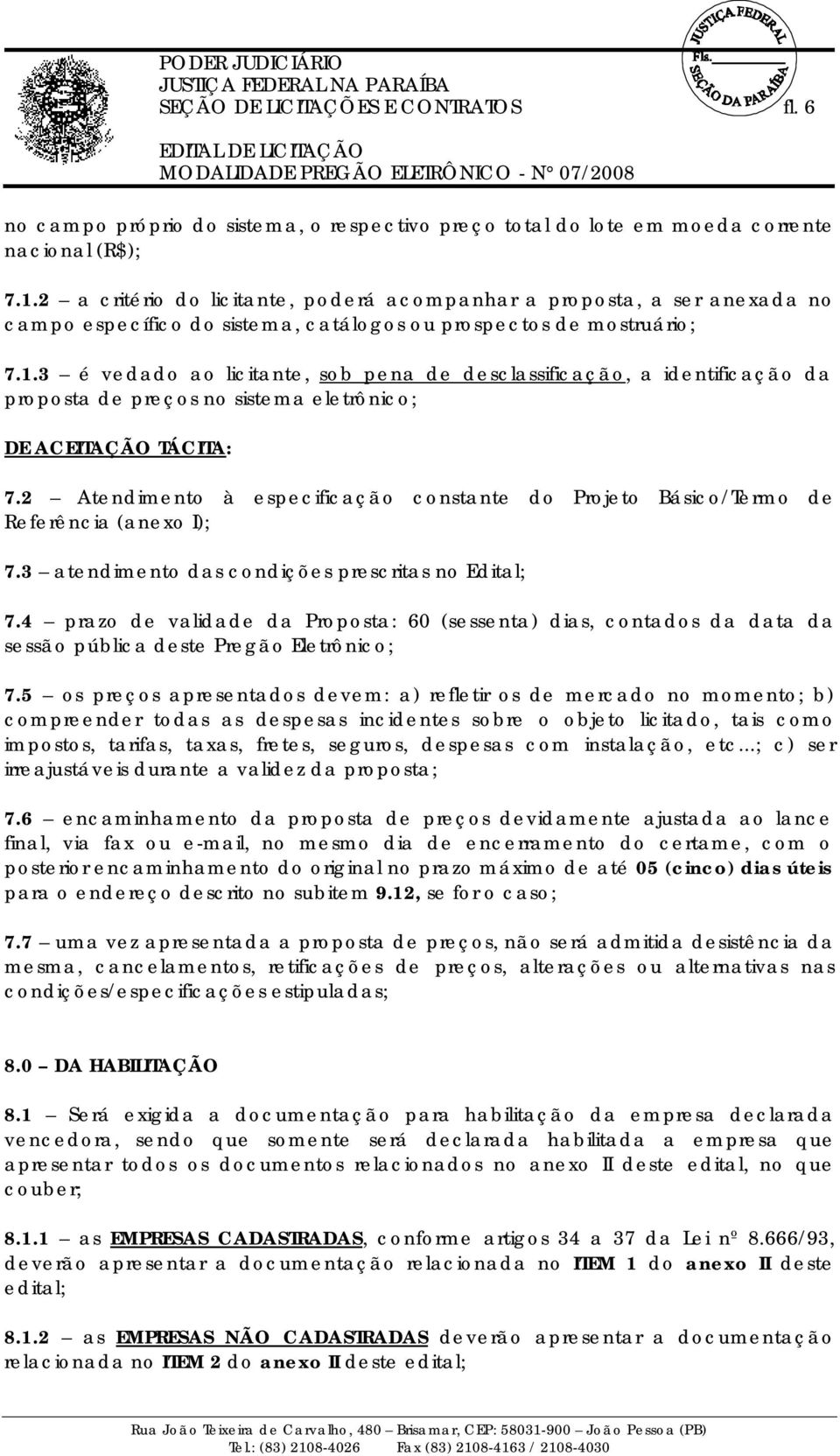 3 é vedado ao licitante, sob pena de desclassificação, a identificação da proposta de preços no sistema eletrônico; DE ACEITAÇÃO TÁCITA: 7.