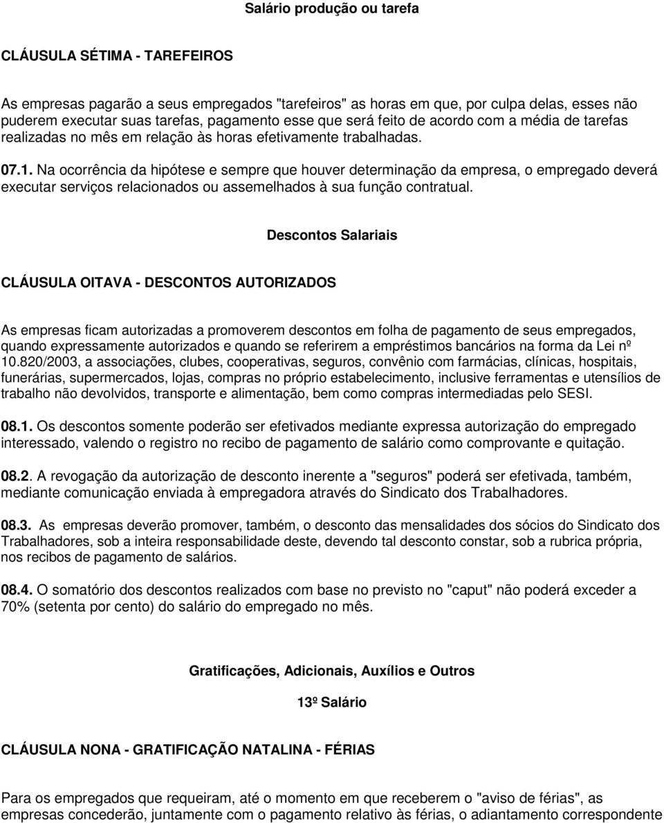 Na ocorrência da hipótese e sempre que houver determinação da empresa, o empregado deverá executar serviços relacionados ou assemelhados à sua função contratual.