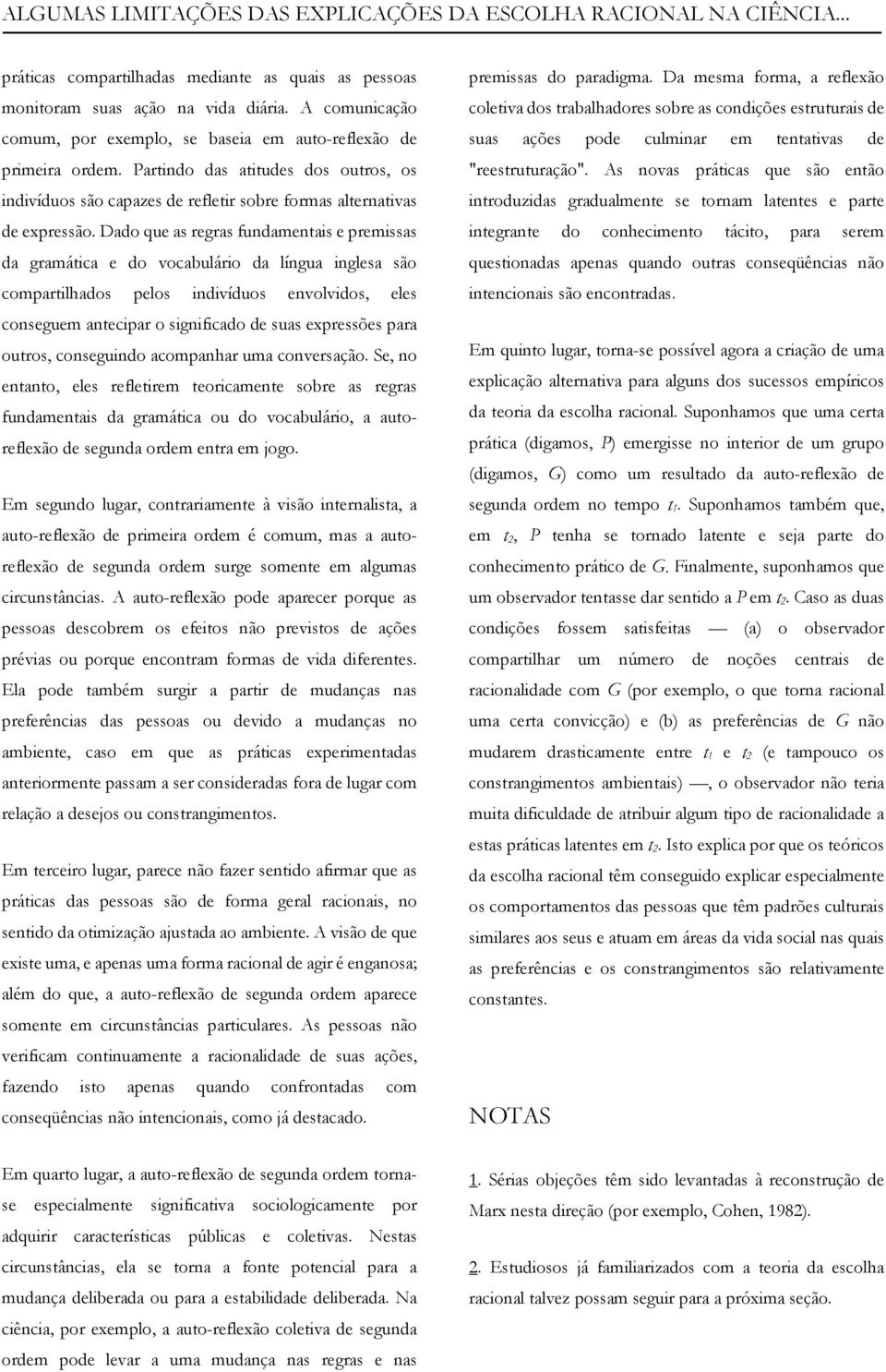 Dado que as regras fundamentais e premissas da gramática e do vocabulário da língua inglesa são compartilhados pelos indivíduos envolvidos, eles conseguem antecipar o significado de suas expressões