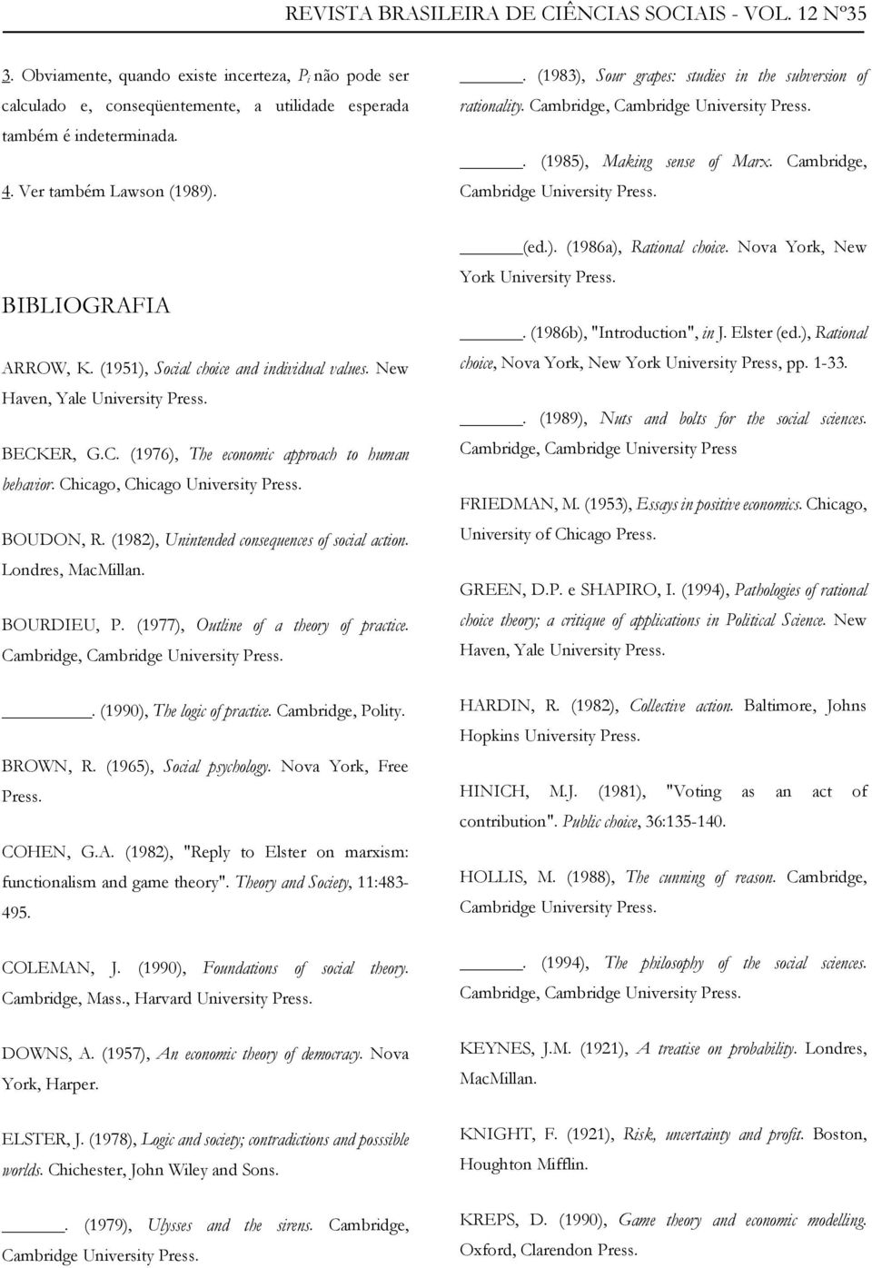 (1951), Social choice and individual values. New Haven, Yale University Press. BECKER, G.C. (1976), The economic approach to human behavior. Chicago, Chicago University Press. BOUDON, R.