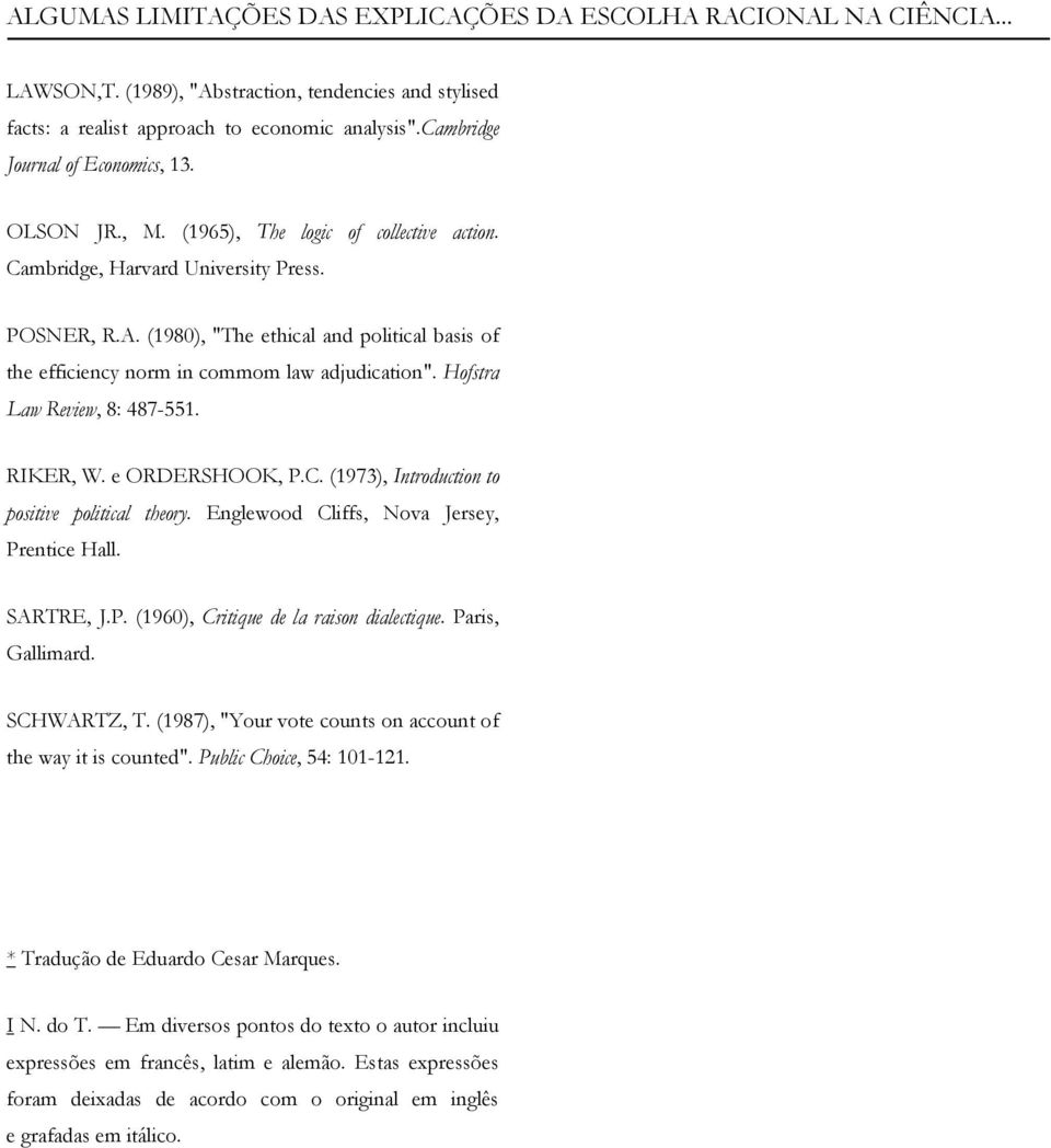 (1980), "The ethical and political basis of the efficiency norm in commom law adjudication". Hofstra Law Review, 8: 487-551. RIKER, W. e ORDERSHOOK, P.C.