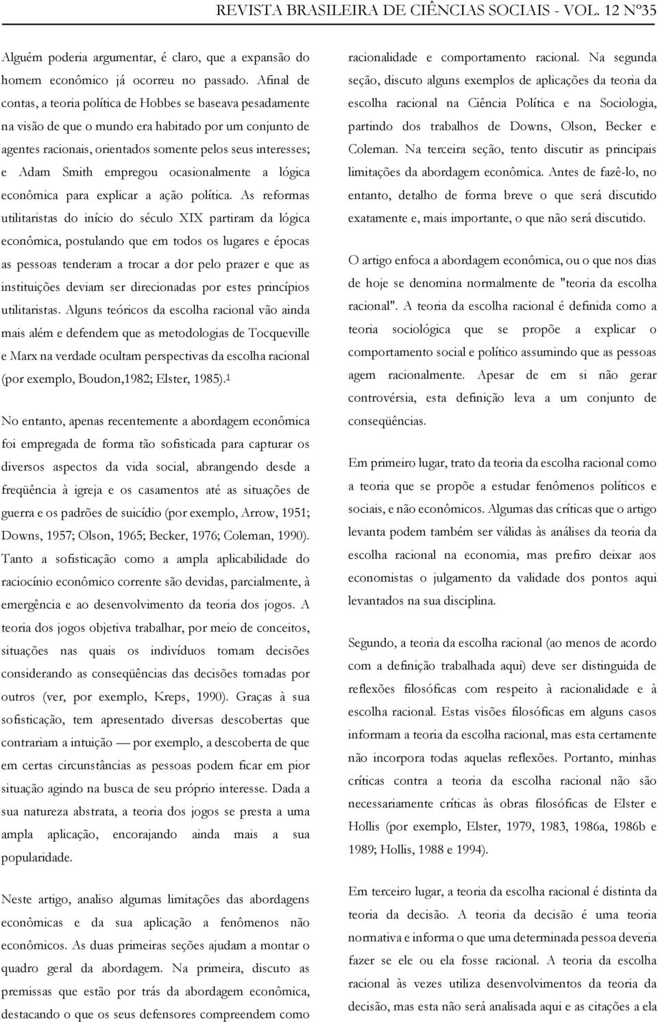 empregou ocasionalmente a lógica econômica para explicar a ação política.