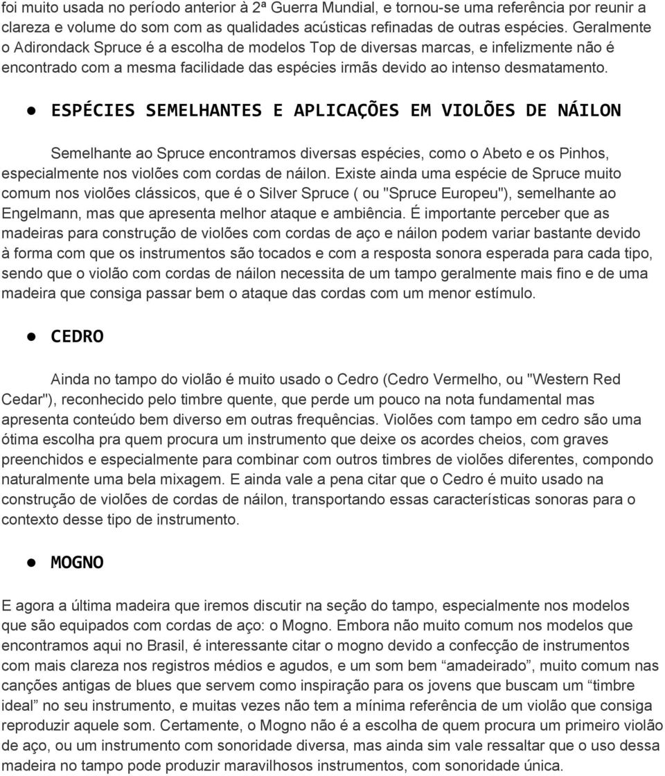 ESPÉCIES SEMELHANTES E APLICAÇÕES EM VIOLÕES DE NÁILON Semelhante ao Spruce encontramos diversas espécies, como o Abeto e os Pinhos, especialmente nos violões com cordas de náilon.