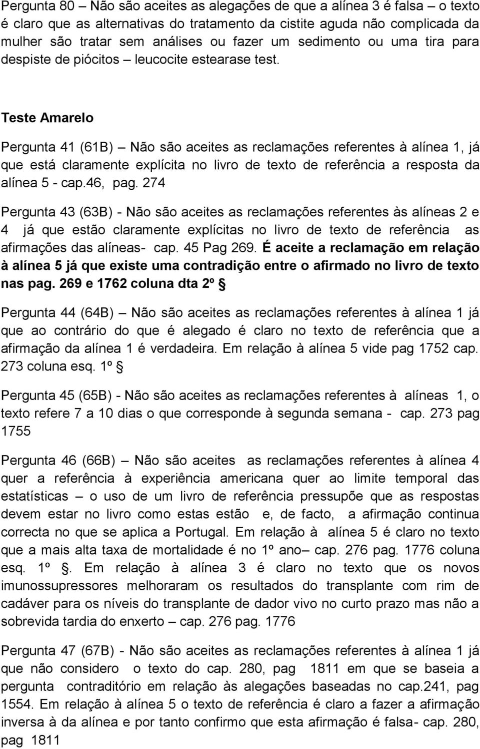 Teste Amarelo Pergunta 41 (61B) Não são aceites as reclamações referentes à alínea 1, já que está claramente explícita no livro de texto de referência a resposta da alínea 5 - cap.46, pag.