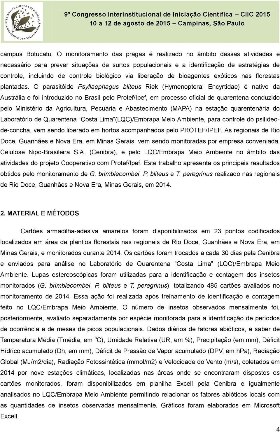 biológico via liberação de bioagentes exóticos nas florestas plantadas.