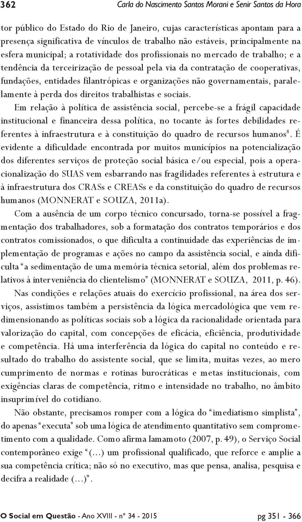 filantrópicas e organizações não governamentais, paralelamente à perda dos direitos trabalhistas e sociais.