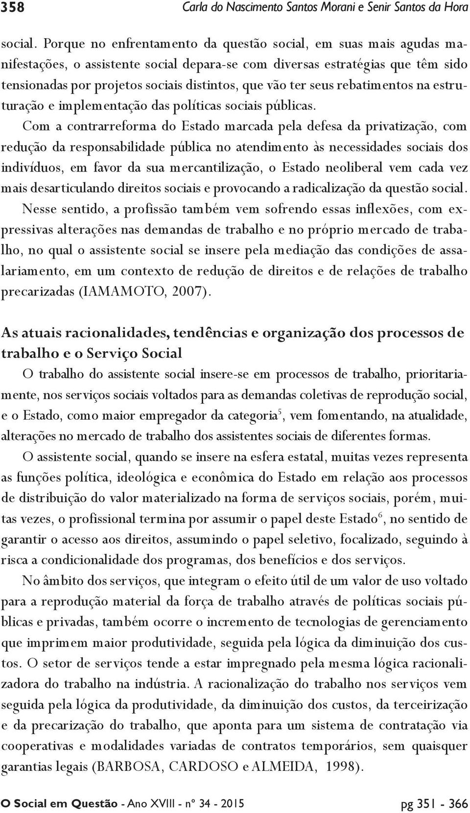 ter seus rebatimentos na estruturação e implementação das políticas sociais públicas.