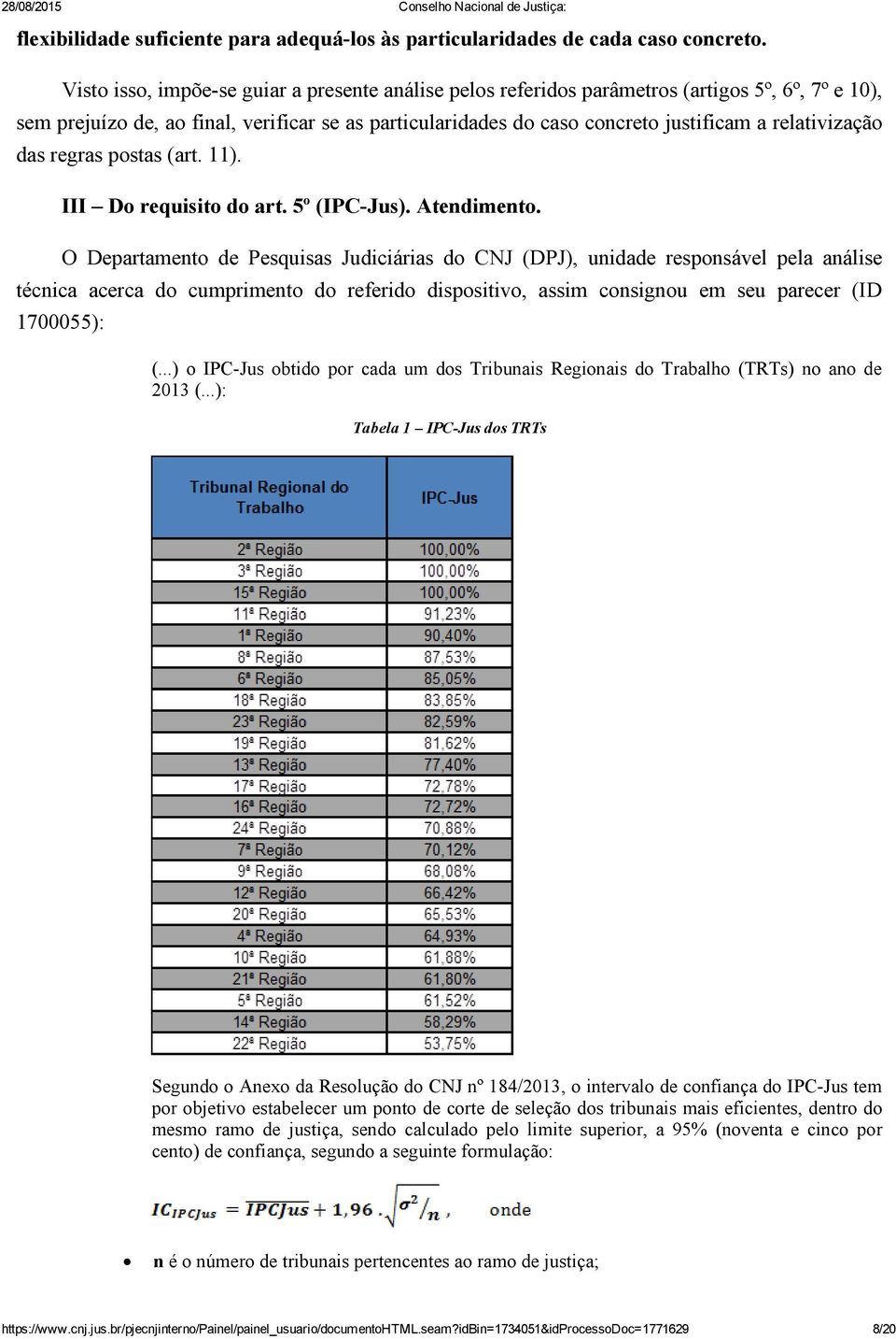 relativização das regras postas (art. 11). III Do requisito do art. 5º (IPC Jus). Atendimento.