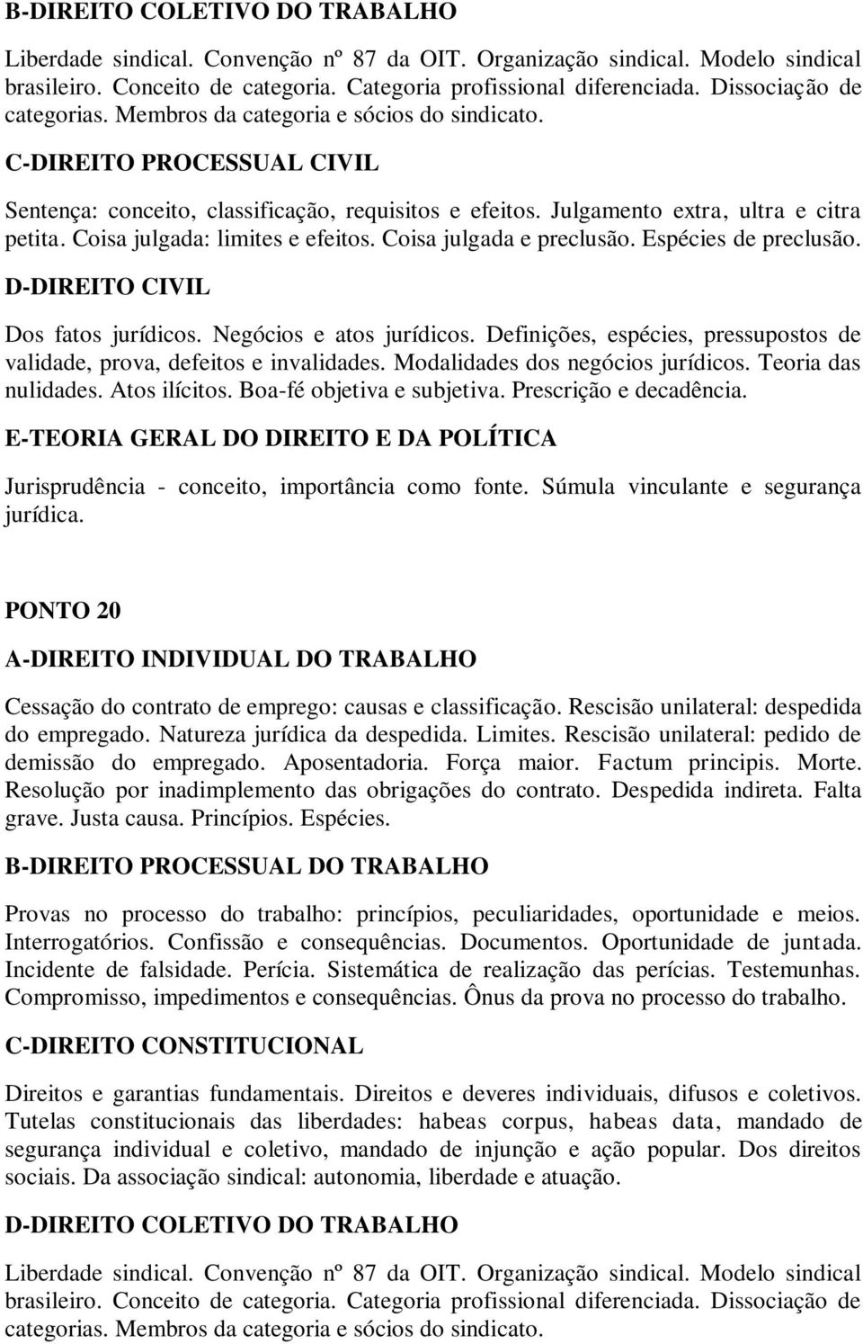 Coisa julgada: limites e efeitos. Coisa julgada e preclusão. Espécies de preclusão. D-DIREITO CIVIL Dos fatos jurídicos. Negócios e atos jurídicos.