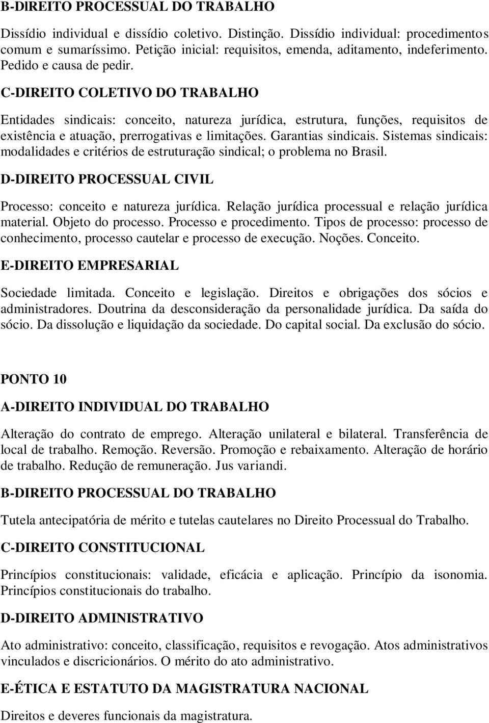 C-DIREITO COLETIVO DO TRABALHO Entidades sindicais: conceito, natureza jurídica, estrutura, funções, requisitos de existência e atuação, prerrogativas e limitações. Garantias sindicais.