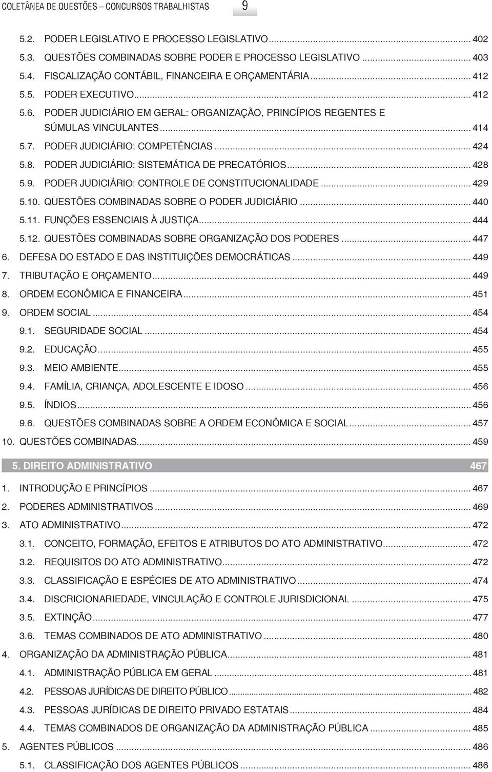 Poder Judiciário: Sistemática de precatórios... 428 5.9. Poder Judiciário: controle de constitucionalidade... 429 5.10. Questões combinadas sobre o Poder Judiciário... 440 5.11.