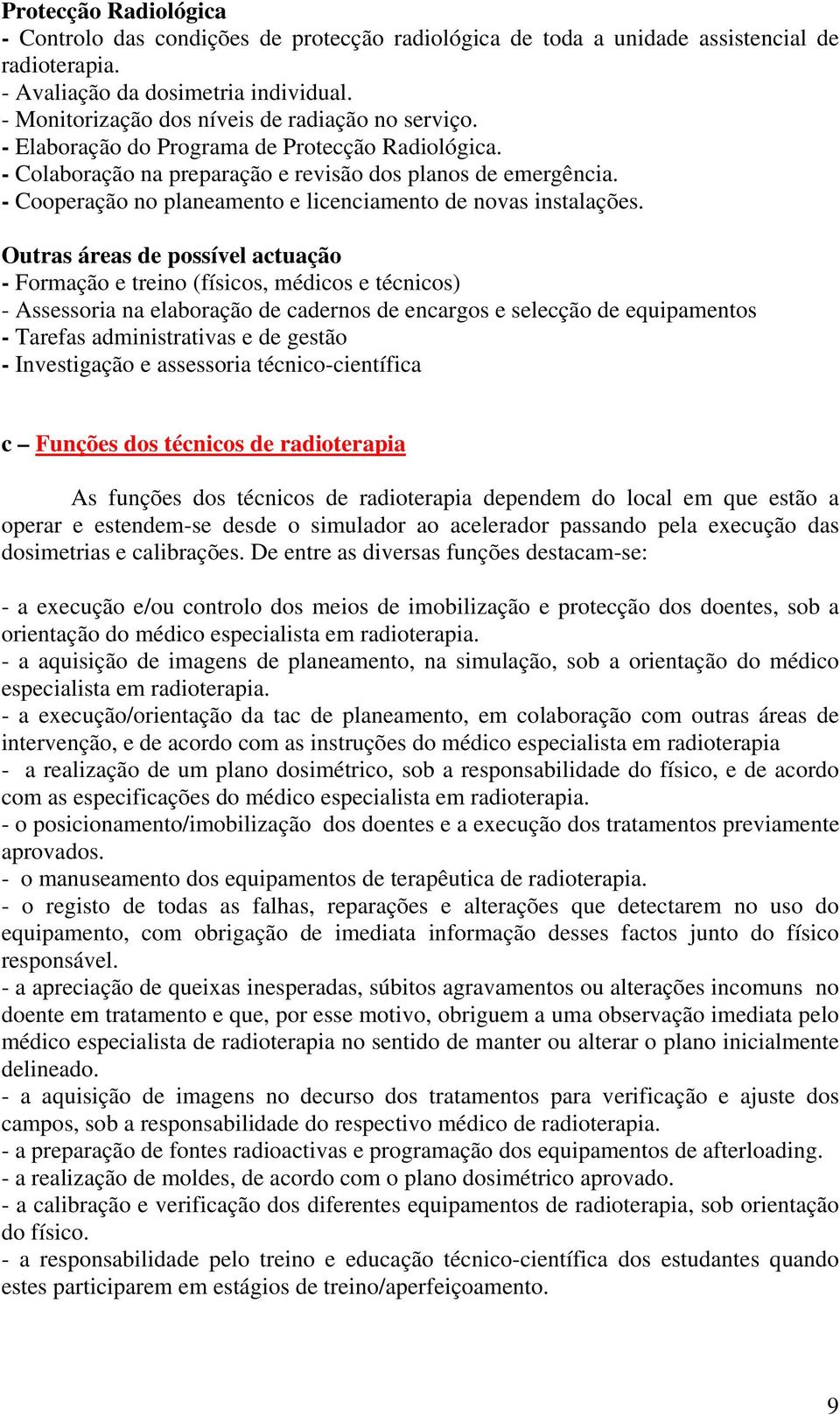 - Cooperação no planeamento e licenciamento de novas instalações.