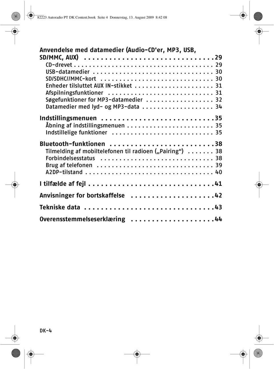 .................... 31 Afspilningsfunktioner............................ 31 Søgefunktioner for MP3-datamedier.................. 32 Datamedier med lyd- og MP3-data................... 34 Indstillingsmenuen.