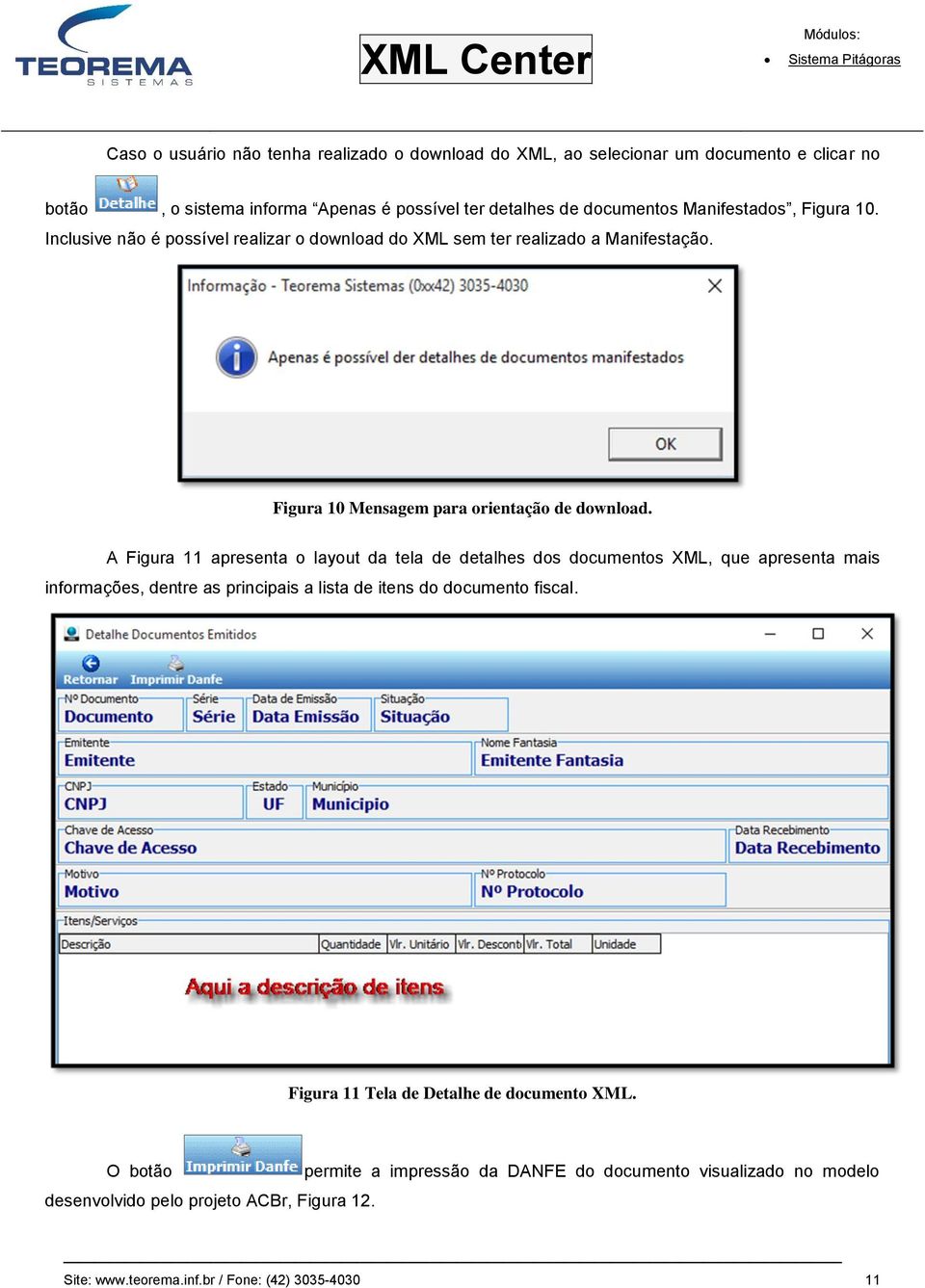 A Figura 11 apresenta o layout da tela de detalhes dos documentos XML, que apresenta mais informações, dentre as principais a lista de itens do documento fiscal.