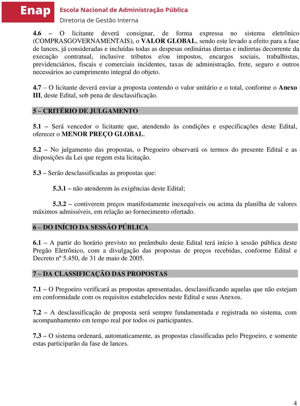 de administração, frete, seguro e outros necessários ao cumprimento integral do objeto. 4.