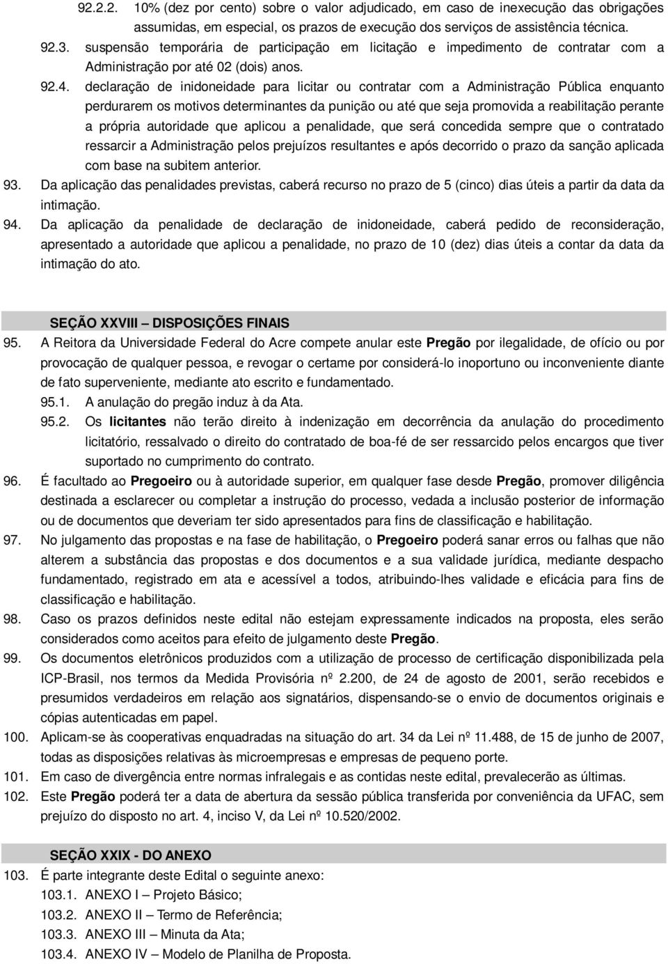 declaração de inidoneidade para licitar ou contratar com a Administração Pública enquanto perdurarem os motivos determinantes da punição ou até que seja promovida a reabilitação perante a própria