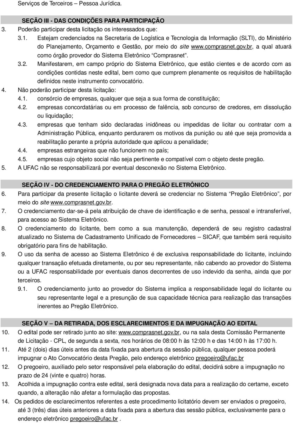 br, a qual atuará como órgão provedor do Sistema Eletrônico Comprasnet. 3.2.