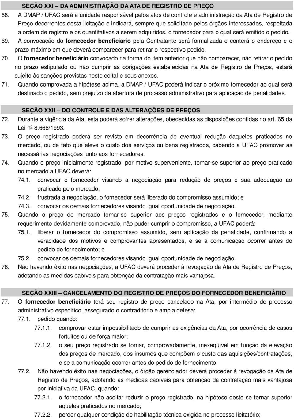 respeitada a ordem de registro e os quantitativos a serem adquiridos, o fornecedor para o qual será emitido o pedido. 69.