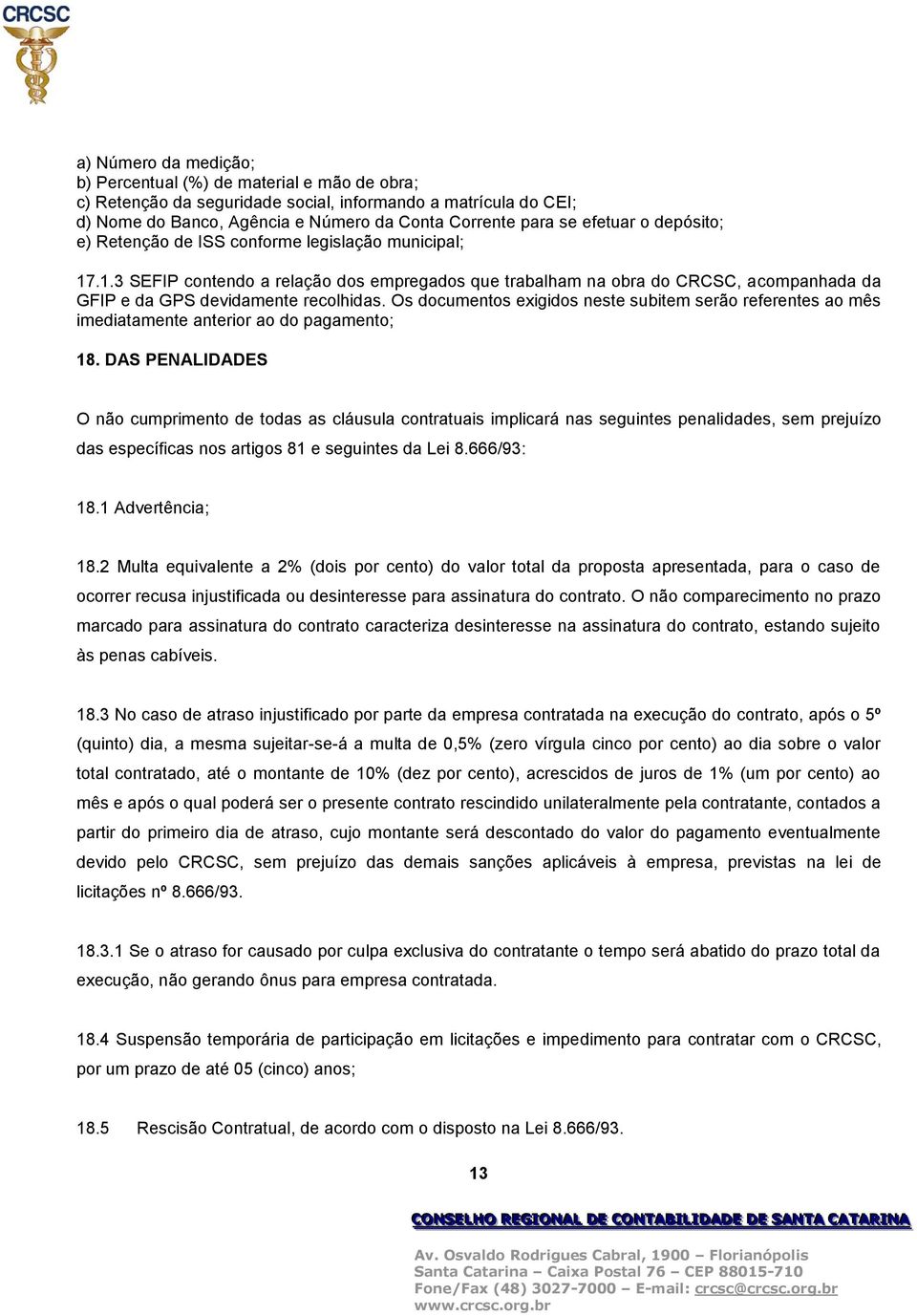 Os documentos exigidos neste subitem serão referentes ao mês imediatamente anterior ao do pagamento; 18.