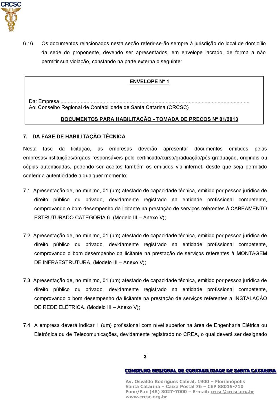 .. Ao: Conselho Regional de Contabilidade de Santa Catarina (CRCSC) DOCUMENTOS PARA HABILITAÇÃO - TOMADA DE PREÇOS Nº 01/2013 7.
