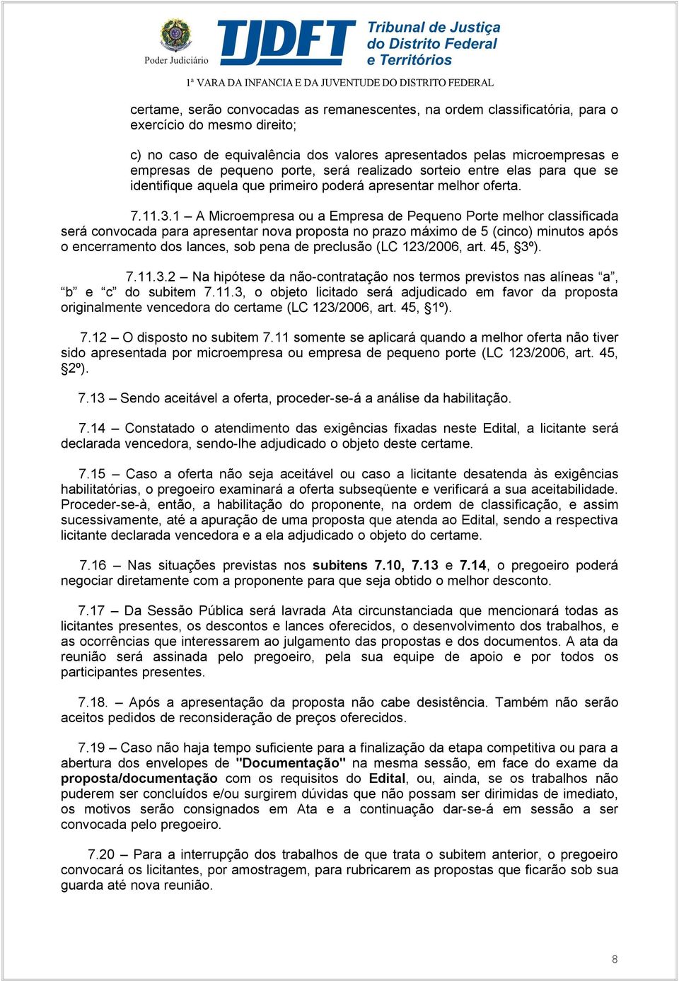 1 A Microempresa ou a Empresa de Pequeno Porte melhor classificada será convocada para apresentar nova proposta no prazo máximo de 5 (cinco) minutos após o encerramento dos lances, sob pena de