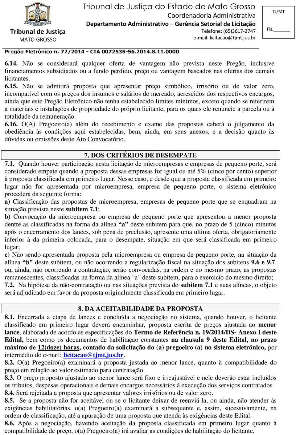 este Pregão Eletrônico não tenha estabelecido limites mínimos, exceto quando se referirem a materiais e instalações de propriedade do próprio licitante, para os quais ele renuncie a parcela ou à