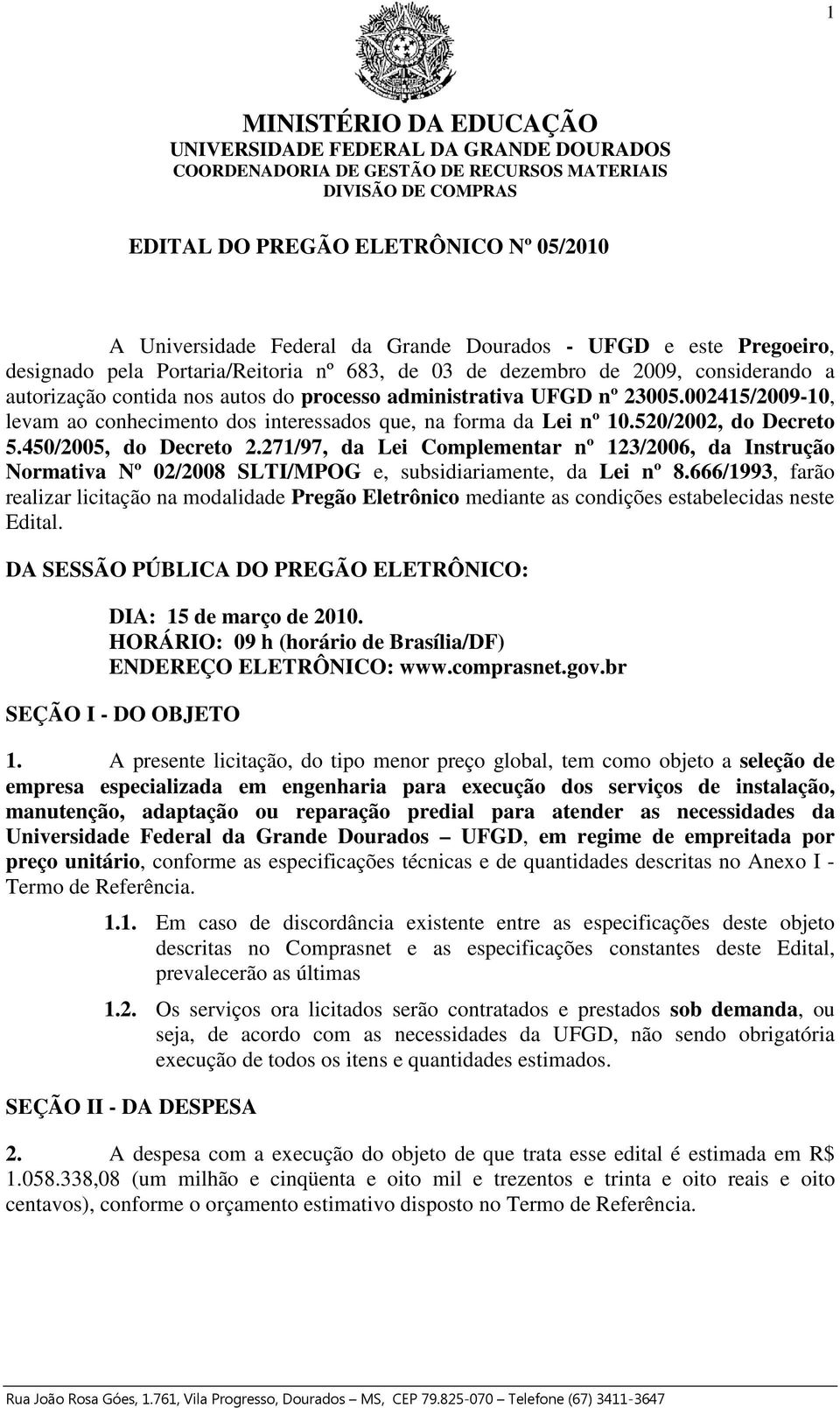 271/97, da Lei Complementar nº 123/2006, da Instrução Normativa Nº 02/2008 SLTI/MPOG e, subsidiariamente, da Lei nº 8.