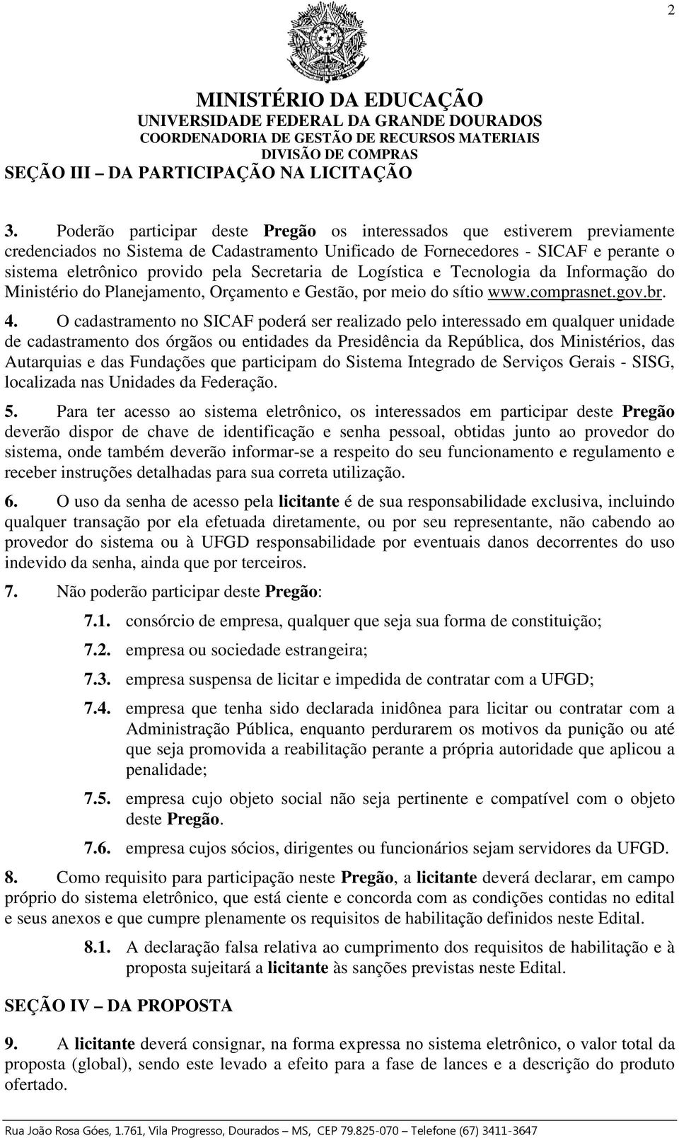 Secretaria de Logística e Tecnologia da Informação do Ministério do Planejamento, Orçamento e Gestão, por meio do sítio www.comprasnet.gov.br. 4.